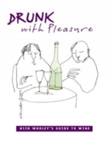 Drunk With Pleasure: Nick Wadley's Guide to Wine артикул 8738d.