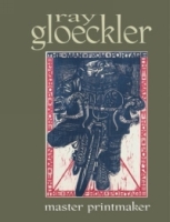 Ray Gloeckler : Master Printmaker (Elvehjem Museum Art Catalogs) артикул 8856d.