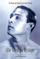 The Valentino Mystique: The Death and Afterlife of the Silent Film Idol артикул 8989d.