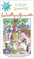 How to Sell Yourself As an Actor: From New York to Los Angeles and Everywhere in Between (How to Sel артикул 8994d.