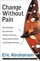 Change Without Pain: How Managers Can Overcome Initiative Overload, Organizational Chaos, and Employee Burnout артикул 8930d.